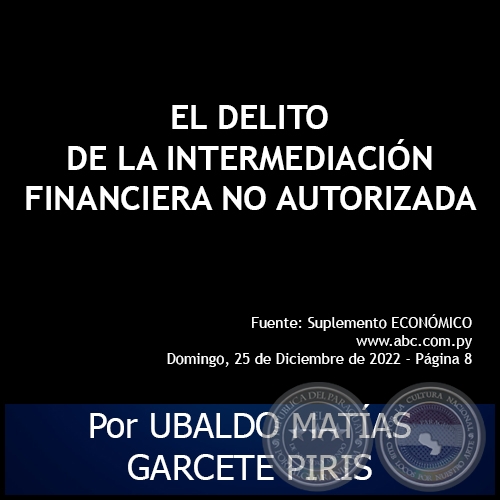 EL DELITO DE LA INTERMEDIACIÓN FINANCIERA NO AUTORIZADA - Por UBALDO MATÍAS GARCETE PIRIS - Domingo, 25 de Diciembre de 2022 